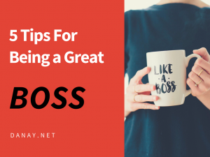 5 Tips On Being a Great Boss