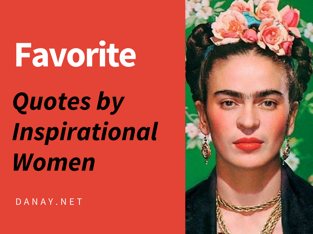 Favorite Quotes by Inspirational Women - Danay - Latina Entrepreneur